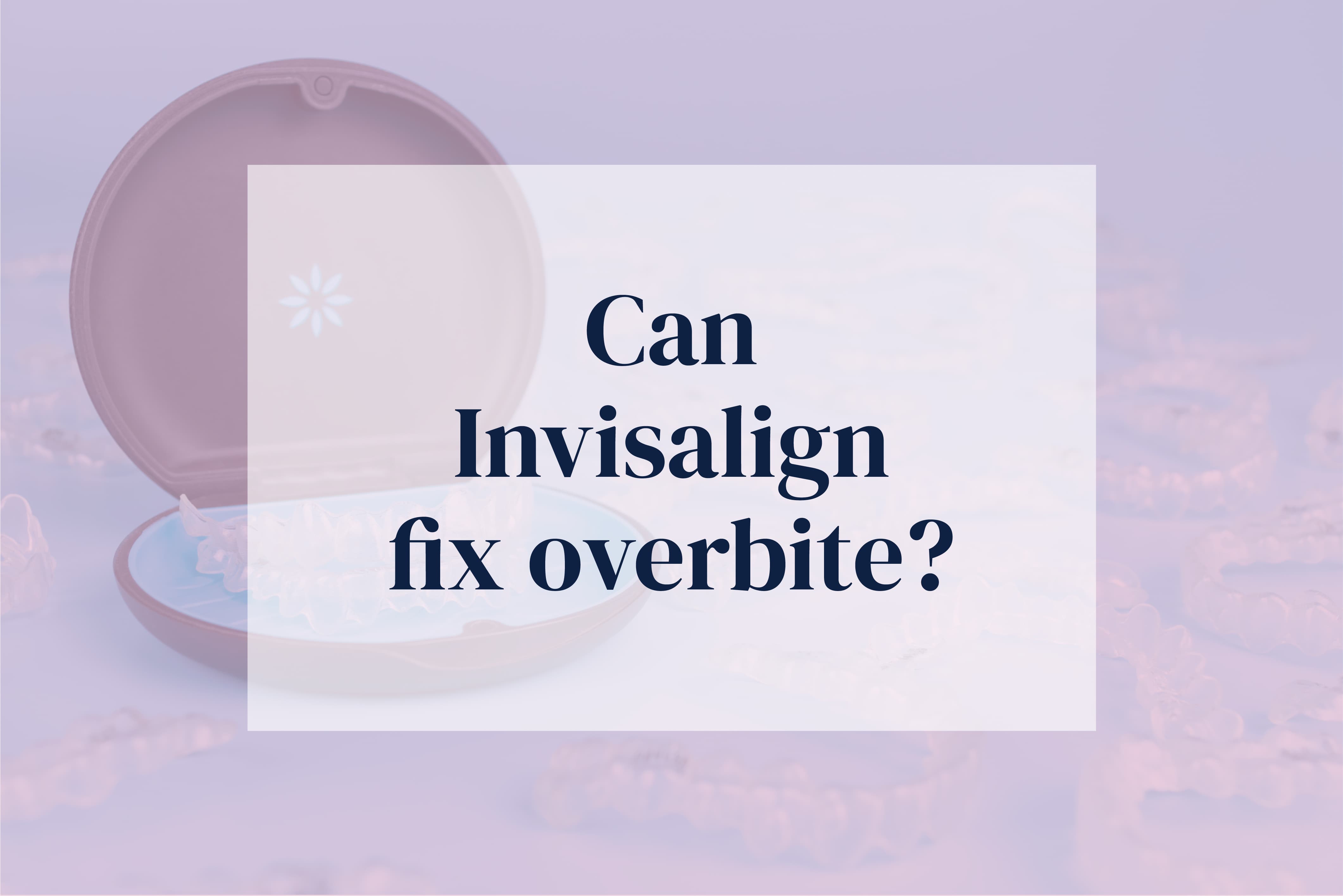 Trident Smiles Dental Can Invisalign fix overbite? Check before and